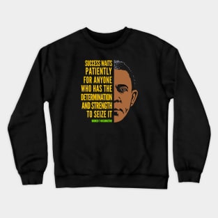 Booker T. Washington Inspirational Quote: Success (color) Crewneck Sweatshirt